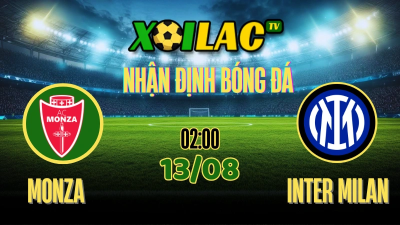 Nhận định Monza vs Inter Milan 13/08/2025 giao hữu CLB