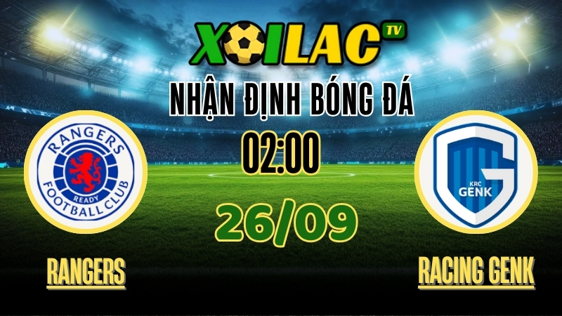 Xoilac TV Nhận định Rangers vs Racing Genk – 26/9/2025: Trận cầu đáng mong chờ