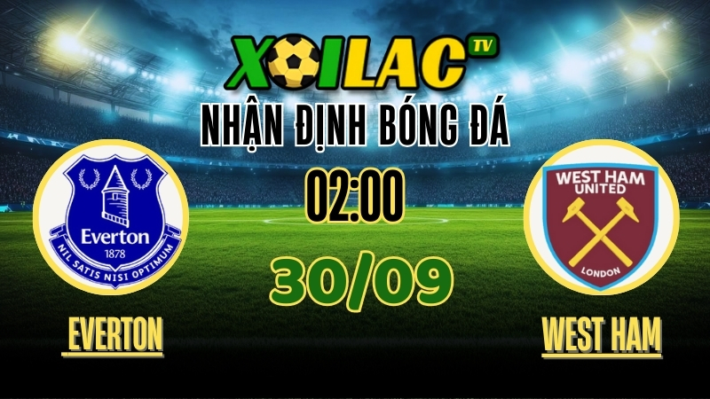 Nhận định Everton vs West Ham 30/9/2025 – Soi kèo và phân tích bóng đá Ngoại Hạng Anh, cuộc chiến kịch tính