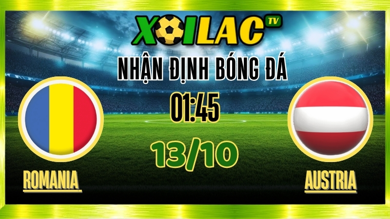 Nhận Định Romania vs Austria – 01h45 Ngày 13/10/2025: Trận cầu mở