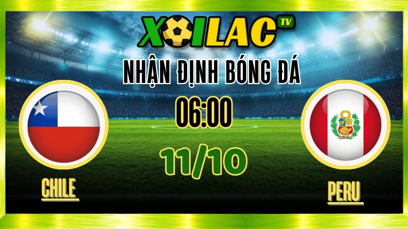 Nhận Định Chile vs Peru – 06h00 Ngày 11/10/2025: Quyết đấu vì danh dự